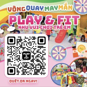 📍Nhanh tay ghé Play & Fit, cho bé chơi vui hết cỡ – bố mẹ nhận quà bất ngờ!